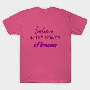 Believe in the power of dreams T-Shirt